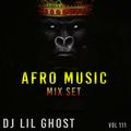 DJ LIL GHOST - Afro Music Mix Set  Vol 111