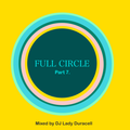 Full Circle Pt. 7 - DJ Lady Duracell