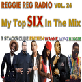 My Top 6 In The Mix - Reggie Reg Radio Vol. 24