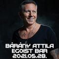 Bárány Attila - Egoist Bar - 2021.05.28. - Live Mix