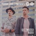 Tough Love Present Get Twisted Radio #176
