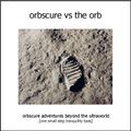 Orbscure vs the Orb - Orbscure Adventures Beyond the Ultraworld [one small step tranquillity bass]