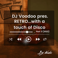 @IAmDJVoodoo pres. RETRO...with a touch of Disco (Part 3.) (2023-07-04)