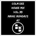 Colm  Dee House Mix Vol.39 (Manic Mondays at the Bish)