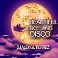 Beautiful F*#%@ ng DISCO !! DJ Alex Gutierrez