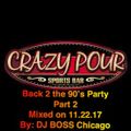 Crazy Pour Back 2 the 90's Party 11.22.17 Part 2