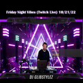 DJ GlibStylez - Friday Night Vibes (Twitch Live) 10-21-22