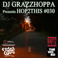 DJ GRAZZHOPPA presents HOP2THIS #030