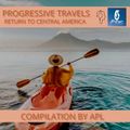 Progressive Travels - Return To Central America - Compilation By APL
