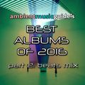 Ambient Beats: Best Albums 2016 part 2 mixed by Mike G