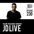 Club Killers Radio #230 - JD Live