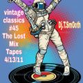 VINTAGE  CLASSICS #45 Dj T.SmoOth THE LOST MIX TAPE 4/13/11