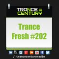 Trance Century Radio - RadioShow TranceFresh 202