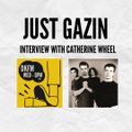 Just Gazin' 12: The Catherine Wheel Interview