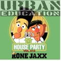 90sHouseParty Vol X12  Presented by RONE JAXX & URBAN EDUCATION