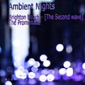 Ambient Nights - Brighton Beach - [The Second wave] - The Promenade