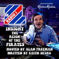 INSIGHT - THE REIGN OF THE PIRATES - HOSTED BY ALAN FREEMAN - WRITTEN BY KEITH SKUES