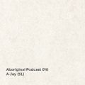 Aboriginal Podcast 016 : A-Jay (SL)