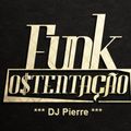 DJ Pierre - Funk Ostentação