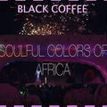 BLACK COFFEE - Soulful Colors of Africa 2020
