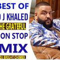 BEST OF DJ KHALED [THE GRATEFUL]NONSTOP MIX {WE THE BEST MUSIC} X [DJ BRIGHT CHIMEX]