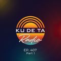 KU DE TA RADIO #407 PART 1