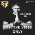 Positive Vibes Only <July 2K22>