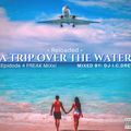 A TRIP OVER THE WATER (episode 4-freak mixx)-RELOADED
