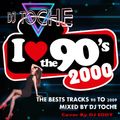 I LOVE 90'S & 2000'S MUSIC BY DJ TOCHE