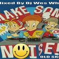 Dj Wes White - Make Some Noise (Old Skool Mix)