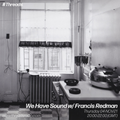 We Have Sound w/ Francis Redman - 04-Nov-21
