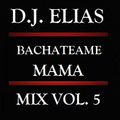 DJ Elias - Bachateame Mama Vol.5