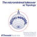The microminimal takeover - Episode 49 - w/ Topology (Threads*NORTH YORK) - 15 -Sep-20