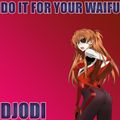 DO IT FOR YOUR WAIFU