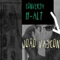 Conversa H-alt  - João Vasconcelos