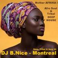 DJ B.Nice - Montreal - Deep, Tribal & Sexy 55 (*Mother AFRIKA !!! Afro Soul & Tribal Deep House*)