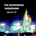 The Jazzmadass Radioshow - dec 31 / 21