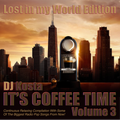 IT'S COFFEE TIME! Vol.3  (  Lost in my World Edition ) By DJ Kosta