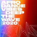 Afro Dance Vibes 2020 — Deep The Wave — Zlatan, Midas the Jagaban, Sarz, Patoranking, Teni, MasterKG