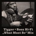 Tigger (Boss Hi-Fi) "What Must Be" Mix