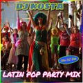 LATIN POP PARTY MIX  ( Mixed Live By DJ Kosta )