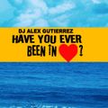 Have You Ever been in Love? DJ Alex Gutierrez