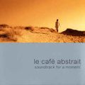 LE CAFE ABSTRAIT 4 - SOUNDTRACK FOR A MOMENT by Raphael Marionneau - #Chill Out
