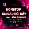 NONSTOP VOL.8 - EM ĐAU RỒI ĐẤY & GỌI TÊN ANH TRONG ĐÊM - DJ BỐNG ZINXU RMX