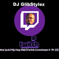 DJ GlibStylez - New Jack/Hip Hop R&B (Twitch Livestream) 4-19-22