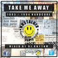 Take Me Away [ 1993 / 1994 Hardcore Mix ] Mixed By Dj Rhythm