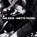 I AM JESSE - GHETTO TECHNO (LIVE MIX)