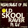 Memories Of An Oldskool Raver Pt XV