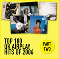 Top 100 UK Airplay Hits of 2006 - Part Two