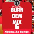 BURN DEM MIX [2020] VOL.6 #NgomaZaBongoEdition